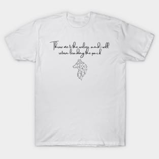 Throw me to the wolves and I will return leading the pack T-Shirt